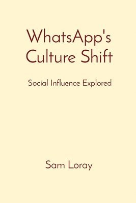 Sam Loray - WhatsApp's Culture Shift: Social Influence Explored, Häftad