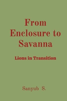 Sanyub S - From Enclosure to Savanna, Häftad