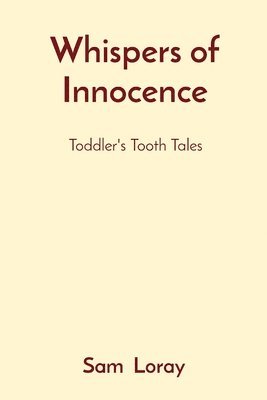 Sam Loray - Whispers of Innocence: Toddler's Tooth Tales, Häftad. Tillgänglighet: Lägg i varukorg
