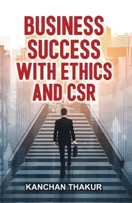 Kanchan Thakur - Business Success with Ethics and CSR, Häftad. Tillgänglighet: Lägg i varukorg