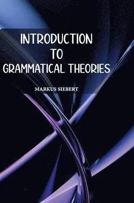 Markus Siebert - Introduction to Grammatical Theories, Inbunden. Tillgänglighet: Lägg i varukorg