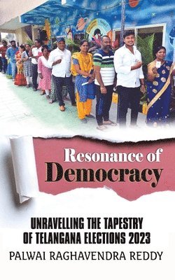 Raghavendra Reddy Palwai - Resonance of Democracy - Unravelling the Tapestry of Telangana Elections 2023, Häftad