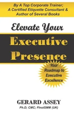 Gerard Assey - Elevate Your Executive Presence- Your Roadmap to Executive Excellence, Häftad. Tillgänglighet: Lägg i varukorg