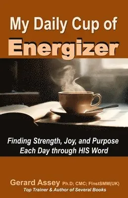 Gerard Assey - My Daily Cup of Energizer: Finding Strength, Joy, and Purpose Each Day through HIS Word, Häftad. Tillgänglighet: Lägg i varukorg
