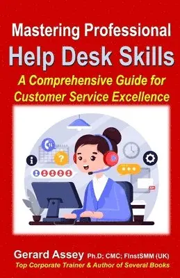 Gerard Assey - Mastering Professional Help Desk Skills: A Comprehensive Guide for Customer Service Excellence, Häftad. Tillgänglighet: Lägg i varukorg