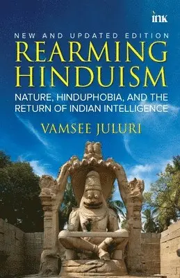 Vamsee Juluri - Rearming Hinduism- Nature, Hinduphobia, and the Return of Indian Intelligence, Övrigt. Tillgänglighet: Lägg i varukorg