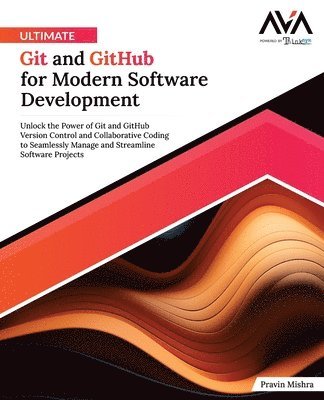 Pravin Mishra - Ultimate Git and GitHub for Modern Software Development: Unlock the Power of Git and GitHub Version Control and Collaborative Coding to Seamlessly Man, Häftad
