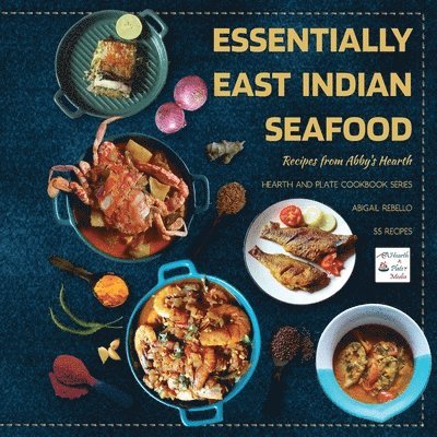 Abigail Rebello - Essentially East Indian Seafood: Recipes from Abby's Hearth, Häftad