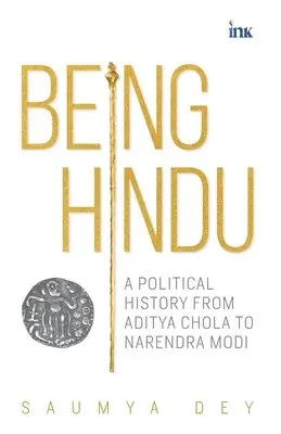 Saumya Dey - Being Hindu: A Political History from Aditya Chola to Narendra Modi, Häftad. Tillgänglighet: Lägg i varukorg