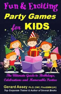 Gerard Assey - Fun and Exciting Party Games for Kids-The Ultimate Guide to Birthdays, Celebrations and Memorable Parties, Häftad. Tillgänglighet: Lägg i varukorg