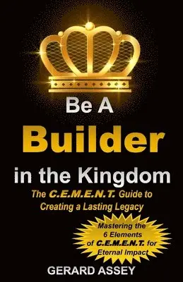Gerard Assy - Be a Builder in the Kingdom-The C.E.M.E.N.T. Guide to Creating a Lasting Legacy, Häftad. Tillgänglighet: Lägg i varukorg