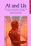 AI and Us: Short stories and prophetic musings from Equals One journal of Auroville