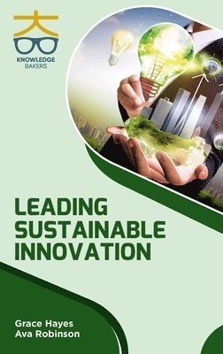 Grace Hayes, Ava Robinson - Leading Sustainable Innovation, Inbunden