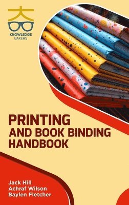 Jack Hill, Achraf Wilson, Baylen Fletcher - Printing and Book Binding Handbook, Inbunden. Tillgänglighet: Lägg i varukorg