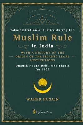 Wahed Husain, Qadeem Press - Administration of Justice during the Muslim Rule in India - With a history of the origin of the Islamic legal institutions, Häftad. Tillgänglighet: Lägg i varukorg