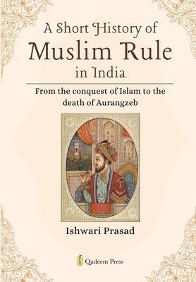 Ishwari Prasad, Qadeem Press - Short History of Muslim Rule in India, Häftad. Tillgänglighet: Lägg i varukorg