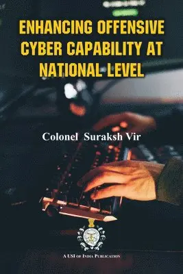 Colonel Suraksh Vir - ENHANCING OFFENSIVE CYBER CAPABILITY AT NATIONAL LEVEL, Häftad. Tillgänglighet: Lägg i varukorg