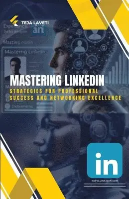 Teja Laveti - Mastering LinkedIn : Strategies for Professional Success and Networking Excellence, Häftad. Tillgänglighet: Lägg i varukorg