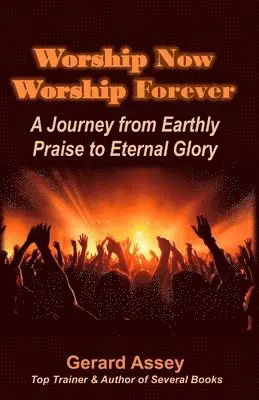 Gerard Assey - Worship Now Worship Forever: A Journey from Earthly Praise to Eternal Glory, Häftad. Tillgänglighet: Lägg i varukorg