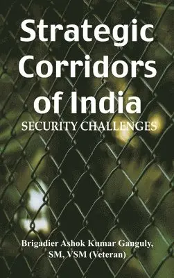 Brig Ashok Kumar Ganguly - Strategic Corridors of India   Security Challenges, Inbunden. Tillgänglighet: Lägg i varukorg