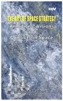 Mudit Mathur - Art of Space Space Strategy: Ambitions Visions & Conflicts in Space, Inbunden. Tillgänglighet: Lägg i varukorg
