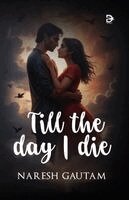 Naresh Gautam - Till the day I die, Häftad. Tillgänglighet: Lägg i varukorg