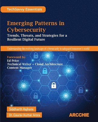 Siddharth Rajhans, Gaurav Kumar Arora - Emerging Patterns in Cybersecurity (Edition1st Edition), Häftad
