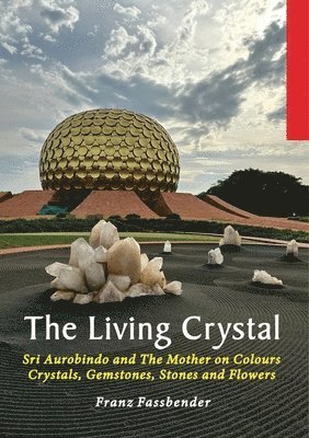 Franz Fassbender - Living Crystal: Sri Aurobindo and The Mother on Colours, Crystals, Gemstones, Stones and Flowers, Häftad