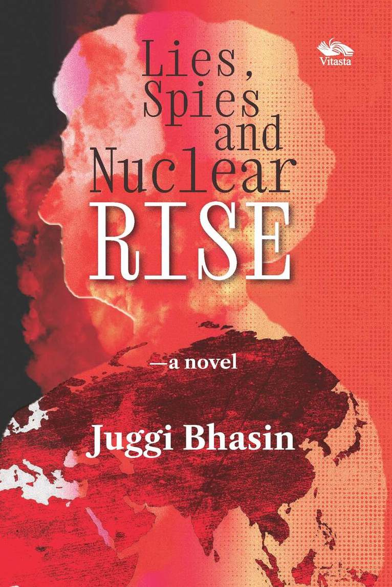 Juggi Bhasin - Lies, Spies, and Nuclear Rise, Häftad
