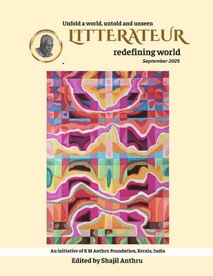 Editor Shajil Anthru - LITTERATEUR redefining world September 2025, Häftad