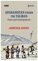 Anwesha Ghosh - Afghanistan Under the Taliban Pasts and Anticipations, Inbunden