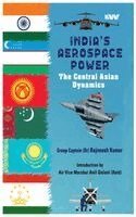 Rajneesh Kumar - INDIA’s AEROSPACE POWER: THE CENTRAL ASIAN DYNAMICS, Inbunden. Tillgänglighet: Lägg i varukorg