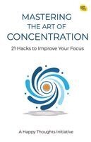A Happy Thoughts Initiative - Mastering the Art of Concentration-How to Achieve Razor-Sharp Focus, Övrigt. Tillgänglighet: Lägg i varukorg