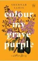 Shehnab Sahin - Colour my grave purple and other stories, Häftad. Tillgänglighet: Lägg i varukorg