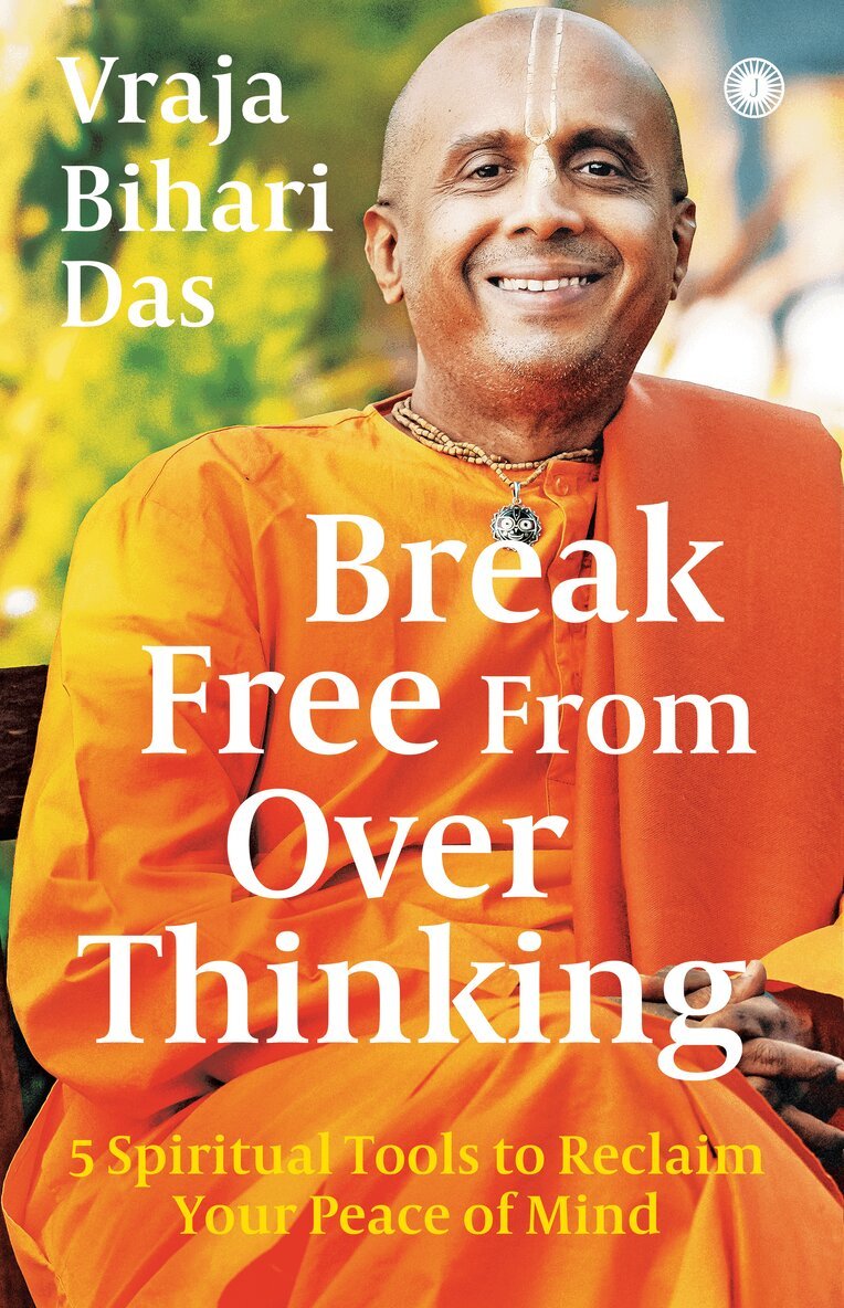 Vraja Bihari Das - Break Free From Overthinking: 5 Spiritual Tools to Reclaim Your Peace of Mind, Häftad
