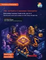 Dharma Atluri, Gaurav Arora - AI-Native Consumer Enterprise, Häftad. Tillgänglighet: Lägg i varukorg