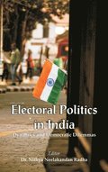 Electoral Politics in India: Dynamics and Democratic Dilemmas