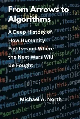 North M a - From Arrows to Algorithms: A Deep History of How Humanity Fights—and Where the Next Wars Will Be Fought, Häftad. Tillgänglighet: Lägg i varukorg