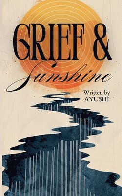Ayushi - GRIEF AND SUNSHINE, Häftad