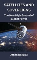Afnan Barakat - Satellites and Sovereigns: The New High Ground of Global Power, Inbunden