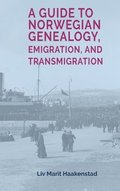 Guide to Norwegian Genealogy, Emigration, and Transmigration