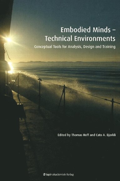 Embodied Minds -- Technical Environments av Thomas Hoff, Cato A Bjørkli