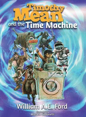 William Ae Ford - Timothy Mean and the Time Machine, Inbunden