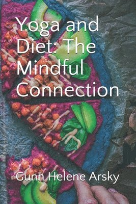 Gunn Helene Arsky Msc - Yoga and Diet: The Mindful Connection, Häftad