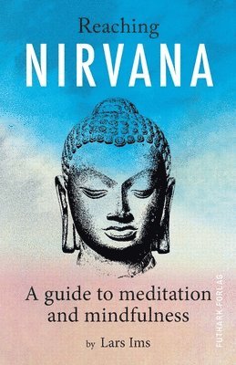 Lars Ims - Reaching Nirvana: A guide to meditation and mindfulness, Häftad