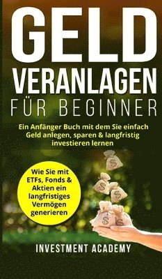 Investment Academy - Geld Veranlagen für Beginner, Inbunden