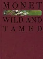 Monet. Wild and Tamed, Inbunden. Tillgänglighet: Kommande