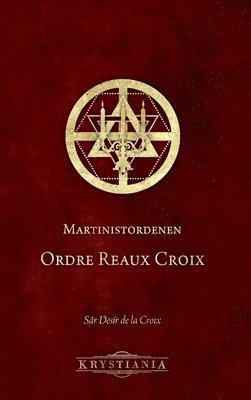 Sâr Desír de la Croix - Martinistordenen Ordre Reaux Croix, Inbunden