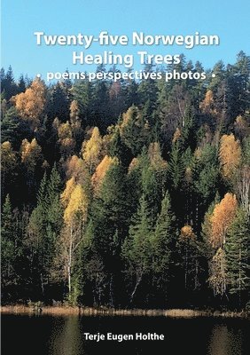 Terje Eugen Holthe, Juniperus Forlag - Twenty-five Norwegian Healing Trees poems perspectives photos, Häftad