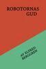 Elfred Berggren - Robotarnas gud, E-bok